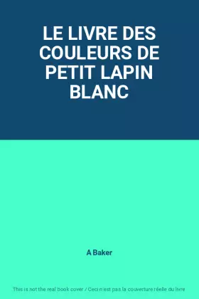 Couverture du produit · LE LIVRE DES COULEURS DE PETIT LAPIN BLANC