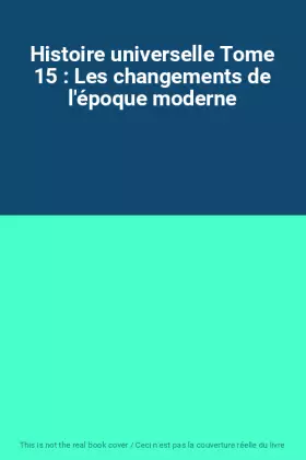 Couverture du produit · Histoire universelle Tome 15 : Les changements de l'époque moderne