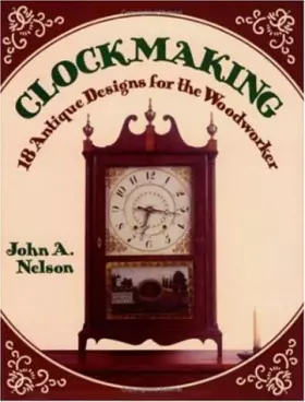 Couverture du produit · Clockmaking: 18 Antique Designs for the Woodworker