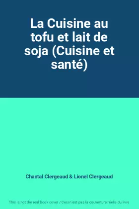 Couverture du produit · La Cuisine au tofu et lait de soja (Cuisine et santé)