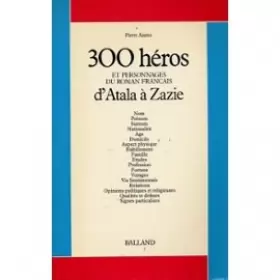 Couverture du produit · Trois cent heros et personnages du roman français 1 : d'atala a zazie