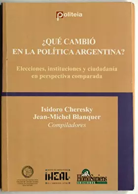 Couverture du produit · Que Cambio En La Politica Argentina?: Elecciones, Instituciones y Ciudadania En Perspectiva Comparada