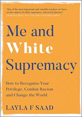 Couverture du produit · Me and White Supremacy: How to Recognise Your Privilege, Combat Racism and Change the World