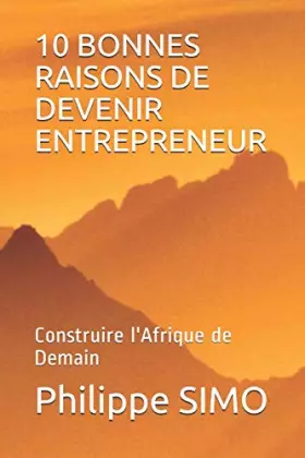 Couverture du produit · 10 BONNES RAISONS DE DEVENIR ENTREPRENEUR: Construire l'Afrique de Demain