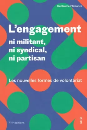 Couverture du produit · L'engagement : ni militant, ni syndical, ni partisan: Les nouvelles formes de volontariat