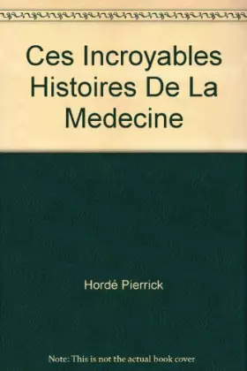 Couverture du produit · Ces Incroyables Histoires De La Medecine