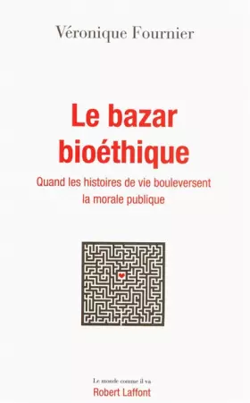 Couverture du produit · Le bazar bioéthique : Quand les histoires de vie bouleversent la morale publique