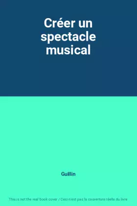 Couverture du produit · Créer un spectacle musical