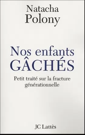 Couverture du produit · Nos enfants gâchés : Petit traité sur la fracture générationnelle française