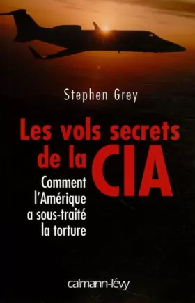 Couverture du produit · Les vols secrets de la CIA : Comment l'Amérique a sous-traité la torture