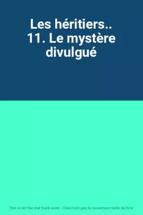Couverture du produit · Les héritiers.. 11. Le mystère divulgué