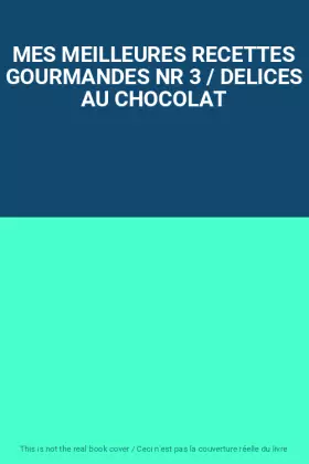 Couverture du produit · MES MEILLEURES RECETTES GOURMANDES NR 3 / DELICES AU CHOCOLAT