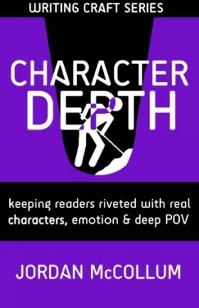 Couverture du produit · Character Depth: Keeping readers riveted with real characters, emotion & deep POV