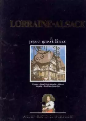 Couverture du produit · Lorraine-Alsace : Vosges, Meurthe-et-Moselle, Meuse, Moselle, Bas-Rhin, Haut-Rhin (Pays et gens de France)
