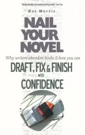 Couverture du produit · Nail Your Novel: Why Writers Abandon Books and How You Can Draft, Fix and Finish With Confidence