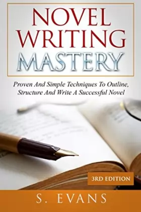 Couverture du produit · Novel Writing Mastery: Proven And Simple Techniques To Outline, Structure And Write A Successful Novel