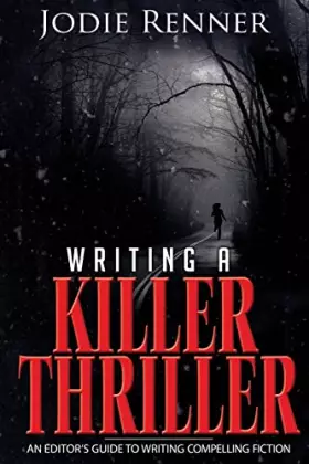 Couverture du produit · Writing a Killer Thriller: - An Editor's Guide to Writing Compelling Fiction