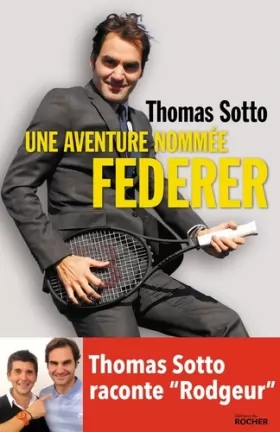 Couverture du produit · Une aventure nommée Federer: Thomas Sotto raconte "Rodgeur"