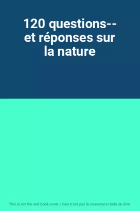 Couverture du produit · 120 questions-- et réponses sur la nature