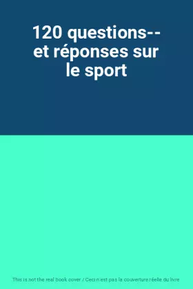 Couverture du produit · 120 questions-- et réponses sur le sport
