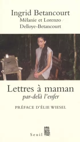 Couverture du produit · Ingrid Betancourt : Lettres à maman, Par-delà l'enfer
