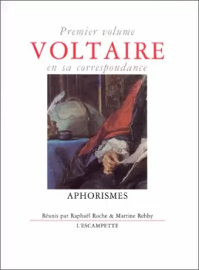 Couverture du produit · Voltaire en sa correspondance, tome 1 : Aphorismes et réflexions