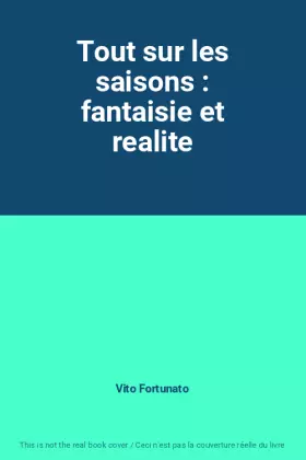 Couverture du produit · Tout sur les saisons : fantaisie et realite