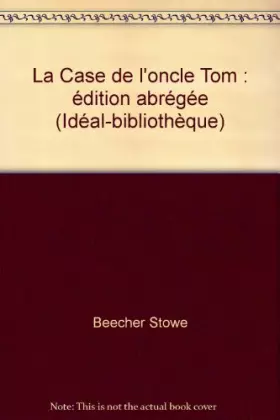 Couverture du produit · La Case de l'oncle Tom : édition abrégée (Idéal-bibliothèque)