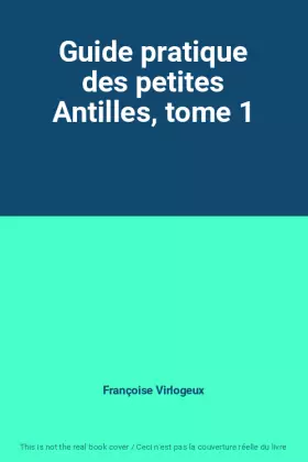 Couverture du produit · Guide pratique des petites Antilles, tome 1