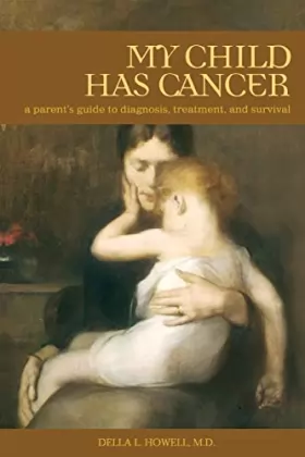 Couverture du produit · My Child Has Cancer: A Parent's Guide To Diagnosis, Treatment, And Survival