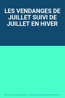 Couverture du produit · LES VENDANGES DE JUILLET SUIVI DE JUILLET EN HIVER