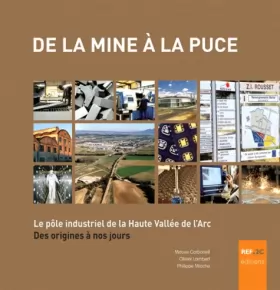 Couverture du produit · De la mine à la puce : Le pôle industriel de la Haute Vallée de l'Arc des origines à nos jours