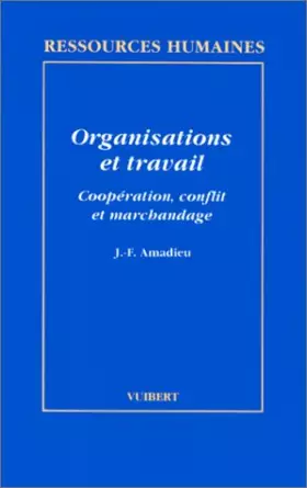 Couverture du produit · Organisations et travail : Coopération, conflit et marchandage