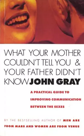 Couverture du produit · What Your Mother Couldn't Tell You And Your Father Didn't Know: A Practical Guide to Improving Communication Between the Sexes