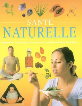 Couverture du produit · Santé naturelle : Homéopathie, huiles essentielles, cristaux et pierres, remèdes traditionnels