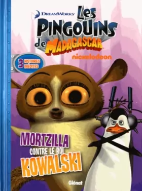 Couverture du produit · Les Pingouins de Madagascar - Tome 05: Mortzilla contre le roi Kowalski