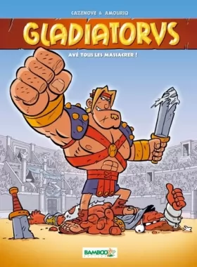 Couverture du produit · Gladiatorus - tome 1 - Avé toue les massacrer !