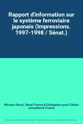 Couverture du produit · Rapport d'information sur le système ferroviaire japonais (Impressions. 1997-1998 / Sénat.)