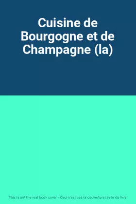 Couverture du produit · Cuisine de Bourgogne et de Champagne (la)