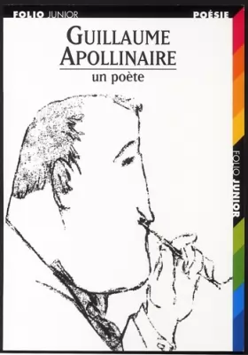 Couverture du produit · Guillaume Apollinaire : Un poète