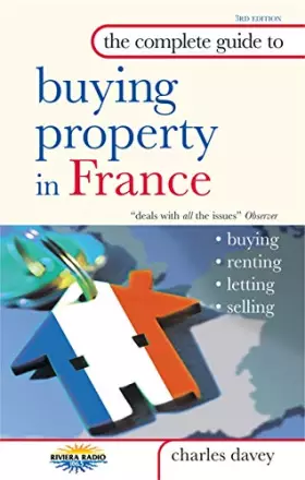 Couverture du produit · The Complete Guide to Buying Property in France: Buying, Letting, Renting, Selling