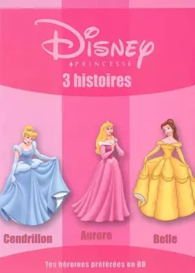 Couverture du produit · Les Princesses Disney: Cendrillon, Aurore, Belle