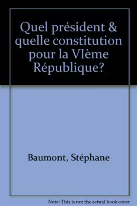 Couverture du produit · Quel Président et quelle Constitution pour la VIe République ?