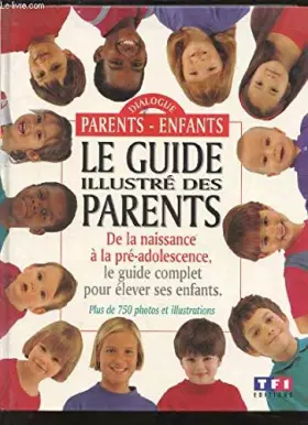 Couverture du produit · Le guide illustré des parents : De la naissance à la pré-adolescence