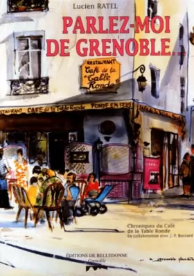 Couverture du produit · Parlez-moi de Grenoble. Chroniques du café de la Table Ronde, lieu de mémoire depuis 1739