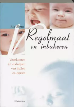 Couverture du produit · Regelmaat en inbakeren: voorkomen én verhelpen van huilen en onrust