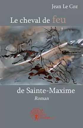 Couverture du produit · Le cheval de feu de Sainte-Maxime