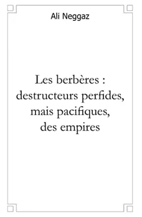 Couverture du produit · Les berbères, destructeurs perfides mais pacifiques des empires