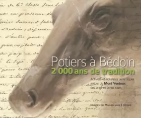 Couverture du produit · Potiers à Bédoin, 2000 ans de tradition: Activités et industries céramiques autour du Mont Ventoux des origines à nos jours