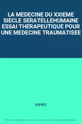 Couverture du produit · LA MEDECINE DU XXIEME SIECLE SERATELLEHUMAINE ESSAI THERAPEUTIQUE POUR UNE MEDECINE TRAUMATISEE